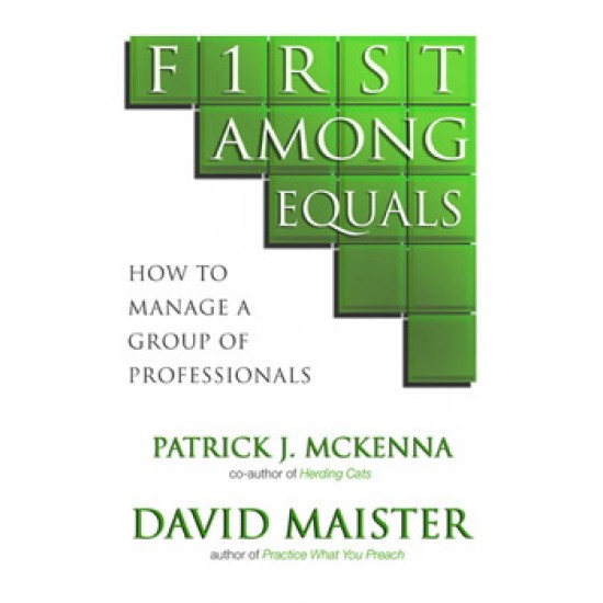 First Among Equals: How to Manage a Group of Professionals by  Patrick J. McKenna 