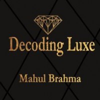 Decoding Luxe by Brahma Mahul