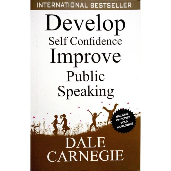 Develop Self Confidence Improve Public Speaking by  Dale Carnegie