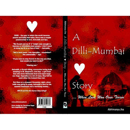 A Dilli - Mumbai Love Story: ...When Love Won Over Terror by Abhimanyu Jha A Dilli - Mumbai Love Story: ...When Love Won Over Terror by Abhimanyu Jha