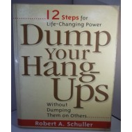 Dump Your Hang-Ups... Without Dumping Them on Others: 12 Steps for Life-Changing Power by Robert A. Schuller Dump Your Hang-Ups... Without Dumping Them on Others: 12 Steps for Life-Changing Power by Robert A. Schuller