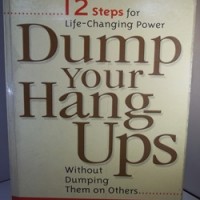 Dump Your Hang-Ups... Without Dumping Them on Others: 12 Steps for Life-Changing Power by  Robert A. Schuller 