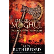 Empire of the Moghul: Raiders From the North by Alex Rutherford Empire of the Moghul: Raiders From the North by Alex Rutherford