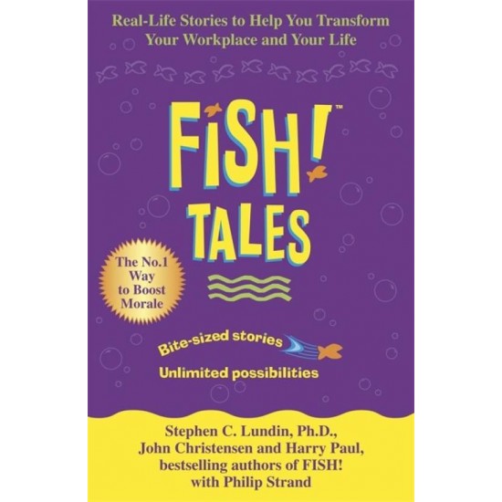 Fish Tales: Real stories to help transform your workplace and your life by Harry Paul Stephen C Lundin, John Christensen Harry Paul Stephen C. Lundin)