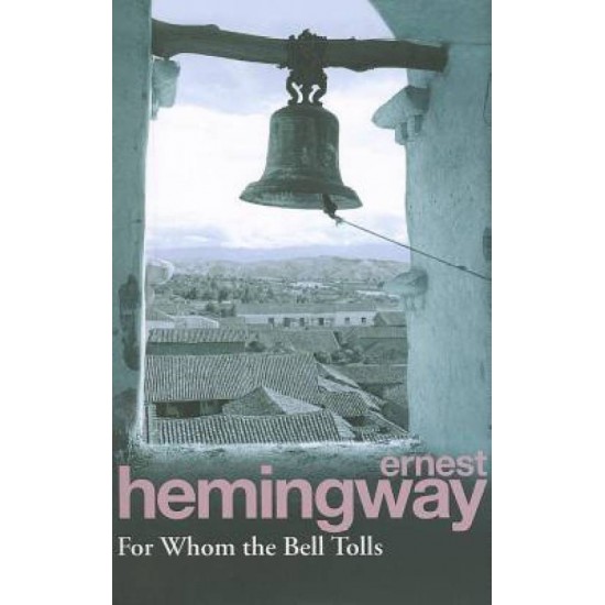 For Whom The Bell Tolls by Ernest Hemingway For Whom The Bell Tolls by Ernest Hemingway