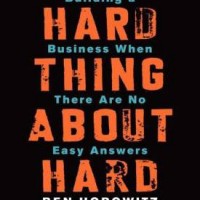 The Hard Thing About Hard Things - Building A Business When There are No Easy Answers by Horowitz Ben The Hard Thing About Hard Things - Building A Business When There are No Easy Answers by Horowitz Ben