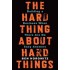 The Hard Thing About Hard Things - Building A Business When There are No Easy Answers by Horowitz Ben
