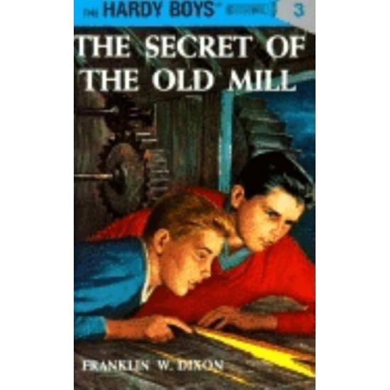 Hardy Boys 03  The Secret of the Old Mill by Franklin W. Dixon