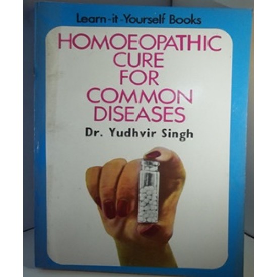 Homoeopathic Cure for Common Diseases by Dr. Yudhvir  Singh 