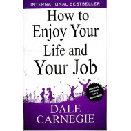 How to Enjoy Your Life and Your Job by Dale Carnegie How to Enjoy Your Life and Your Job by Dale Carnegie