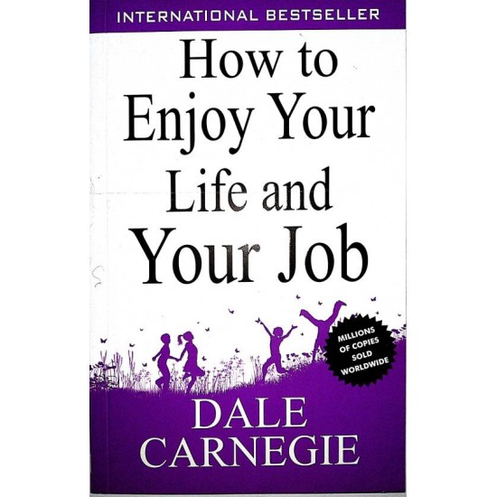 How to Enjoy Your Life and Your Job by Dale Carnegie