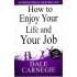 How to Enjoy Your Life and Your Job by Dale Carnegie