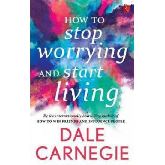 How to Stop Worrying and Start Living by Carnegie Dale