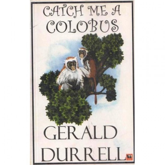 Catch Me A Colobus by  Gerald Durrell