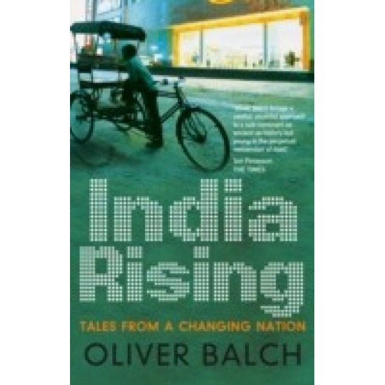 India Rising: Tales from a Changing Nation  (English, Paperback, Oliver Balch)