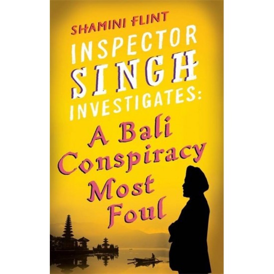 Inspector Singh Investigates: A Bali Conspiracy Most Foul by  Flint Shamini