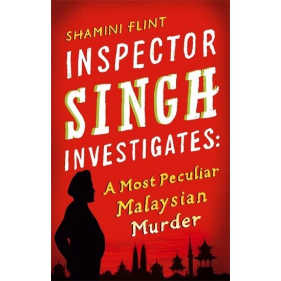 Inspector Singh Investigates: A Most Peculiar Malaysian Murder by Flint Shamini