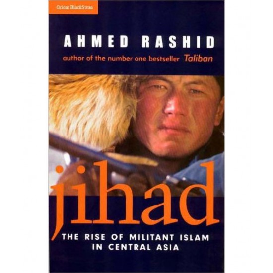 Jihad Rise Of Militant Islam In Central Asia by Ahmed Rashid