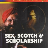 Sex, Scotch And Scholarship by Khushwant Singh Sex, Scotch And Scholarship by Khushwant Singh