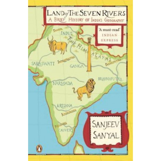 Land of the Seven Rivers : A Brief History of India's Geography  (English, Paperback, Sanjeev Sanyal)