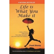 Life is What you Make It  byPreeti Shenoy