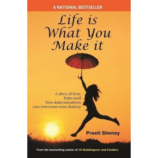 Life is What you Make It  byPreeti Shenoy