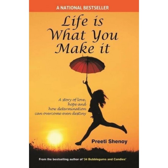 Life is What you Make It byPreeti Shenoy Life is What you Make It byPreeti Shenoy