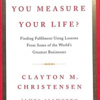 How Will You Measure Your Life? by Clayton M Christensen How Will You Measure Your Life? by Clayton M Christensen