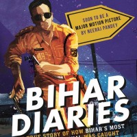 Bihar Diaries The True Story Of How Bihars Most Dangerous Criminal Was Caught by Amit Lodha 