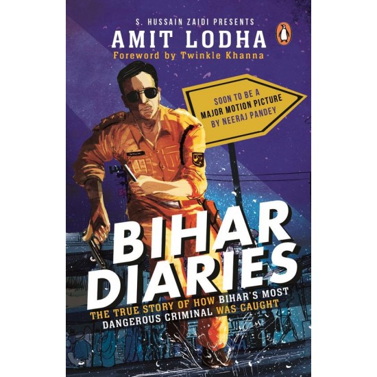 Bihar Diaries The True Story Of How Bihars Most Dangerous Criminal Was Caught by Amit Lodha 