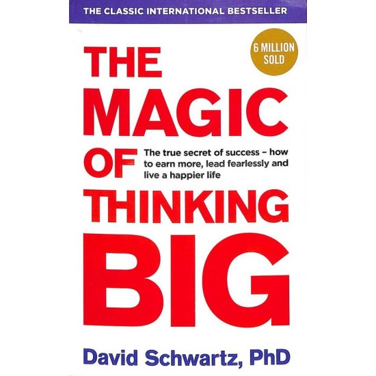 Magic Of Thinking Big by David J Schwartz, Random House Uk