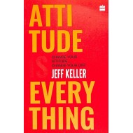 Attitude Is Everything Change Your Attitude And Change Your Life by Jeff Keller Attitude Is Everything Change Your Attitude And Change Your Life by Jeff Keller