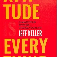 Attitude Is Everything Change Your Attitude And Change Your Life by Jeff Keller