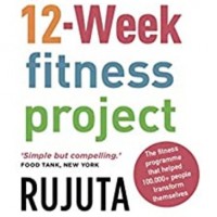 12 Week Fitness Project Updated For 2021 With 12 Extra Guidelines by Rujuta Diwekar