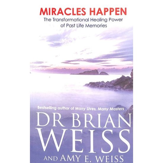 Miracles Happen Transformational Healing Power Of Past Life Memories by Brian L Weiss Miracles Happen Transformational Healing Power Of Past Life Memories by Brian L Weiss