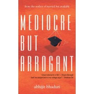 MEDIOCRE BUT ARROGANT by Bhaduri, Abhijit MEDIOCRE BUT ARROGANT by Bhaduri, Abhijit