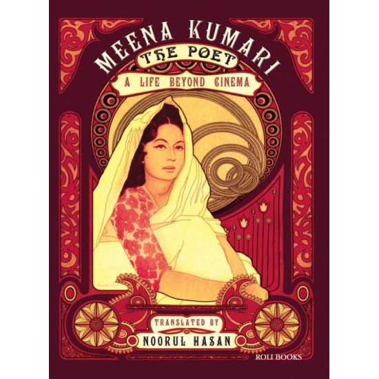 Meena Kumari the Poet : A Life Beyond Cinema  By, Philip Bounds