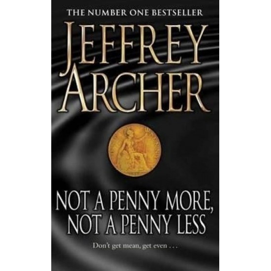NOT A PENNY MORE, NOT A PENNY LESS by Jeffrey Archer