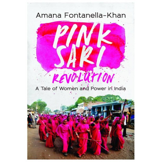 Pink Sari Revolution - A Tale of Women and Power in India by Amana Fontanella khan