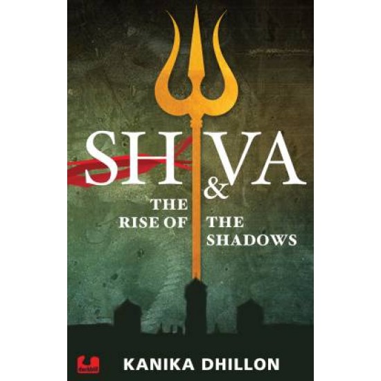 Shiva & the Rise of the Shadows by  Dhillon Kanika