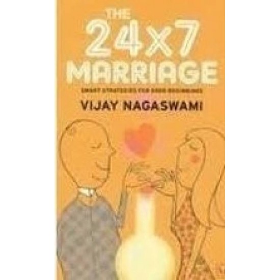 The 24x7 Marriage : Smart Strategies For Good Beginnings  by DR NAGASWAMI VIJAY