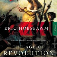 The Age Of Revolution: 1789-1848 by Eric Hobsbawm