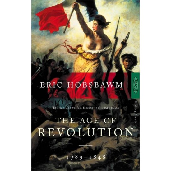 The Age Of Revolution: 1789-1848 by Eric Hobsbawm