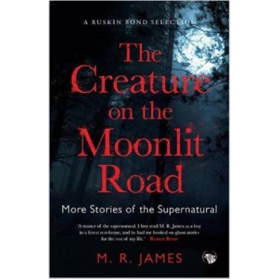 The Creature on the Moonlit Road More Stories of the Supernatural - Most Stories of the Supernatural by M.R James