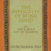 The Difficulty of Being Good On The Subtle Art of Dharma by Gurucharan Das The Difficulty of Being Good On The Subtle Art of Dharma by Gurucharan Das