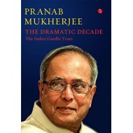 The Dramatic Decade The Indira Gandhi Years by Mukherjee Pranab