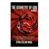 The Geometry Of God: A Novel by Uzma Aslam Khan The Geometry Of God: A Novel by Uzma Aslam Khan