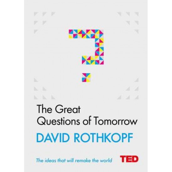 The Great Questions of Tomorrow - The Ideas that will Remake the World by  Rothkopf David J