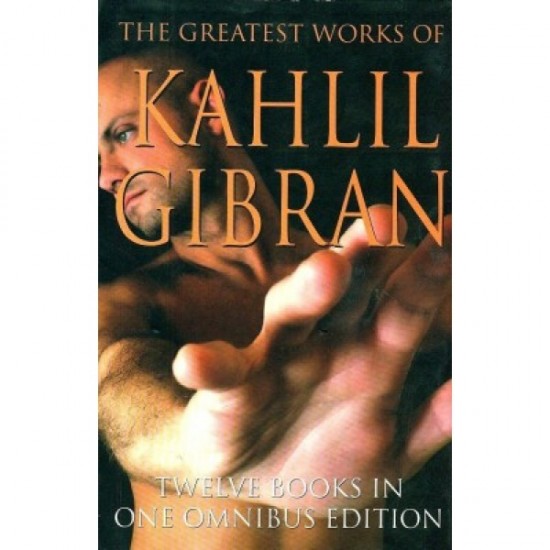 The Grreatest Works Of Khalil Gibran by Khalil Gibran