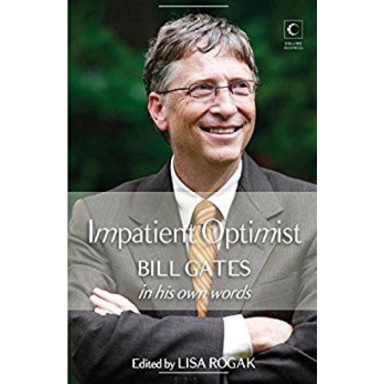 The Impatient Optimist - Bill Gates In His Words by Lisa Rogak